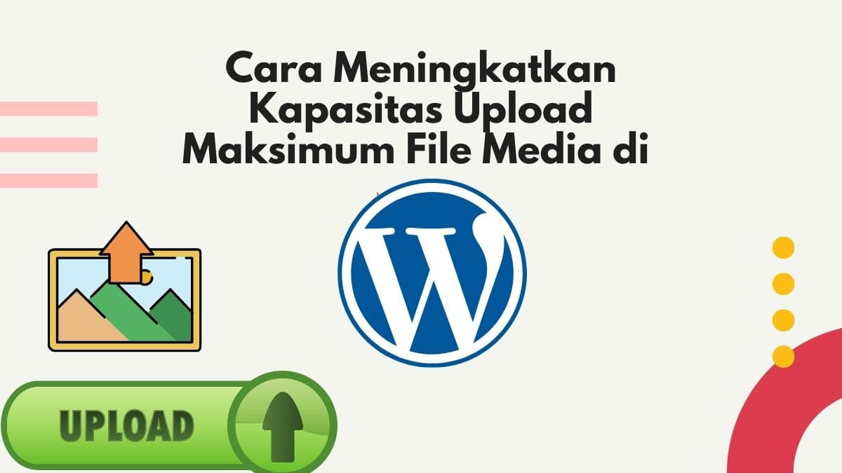 Cara Meningkatkan Kapasitas Maximum Upload File Media di WordPress