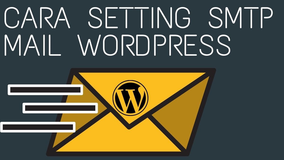 Cara Mudah Setting SMTP MAIL WordPress Tanpa Plugin